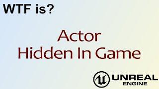 WTF Is? Actor Hidden In Game in Unreal Engine 4 ( UE4 )