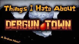 Things I Hate About Dergun Town