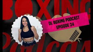 DL Boxing Podcast: Episode 24 (feat. Mayra Rodriguez)