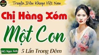 Nghe Kể Chuyện Đêm Khuya Thầm Kín Hay - Chị Hàng Xóm Một Con || Truyện Tâm Lý Xã Hội Hay Nhất