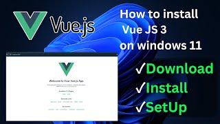 How to Install Vue JS  3 in windows 11 with first project in localhost live demo