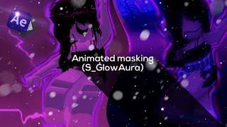 How To Make An Animated Masking !Tutorial! (S_GlowAura) After Effects!