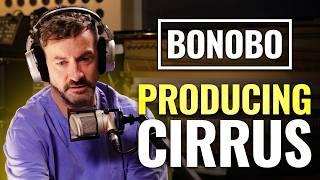 How Bonobo Created "Cirrus" In Just Two Days + Track Breakdown