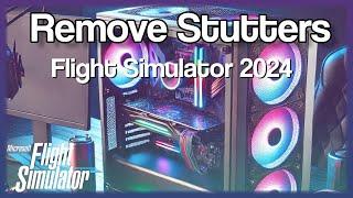 Remove Stutters from Flight Simulator 2020 and 2024