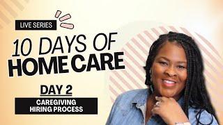 10 Days of Home Care - Care Giving Hiring Process (Day 2)