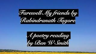 Farewell My Friends by Rabindranath Tagore (read by Ben W Smith)