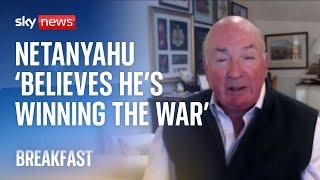 Benjamin Netanyahu 'believes he is winning the war', says Lord Richard Dannatt