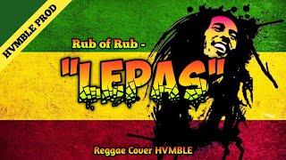 Lepas - Rub of Rub REGGAE COVER HVMBLE