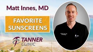 Favorite Sunscreens - Advice from Dr. Matt Innes at Tanner Clinic in Layton Utah