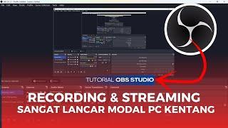 Tutorial OBS Studio terbaru - modal PC/LAPTOP kentang !! Recording dan Streaming anti lag