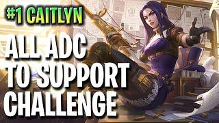 PLAYING EVERY ADC AS SUPPORT CHALLENGE! | Caitlyn Support!