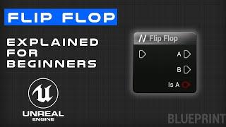 Flip Flop Explained For Beginners - Unreal Engine 5 Blueprint Flow Control