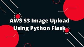 Python Flask Tutorial #31 AWS S3 Image Upload Using Python Flask