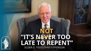 It’s Not Too Late to Repent, But Don’t Procrastinate | Elder D. Todd Christofferson