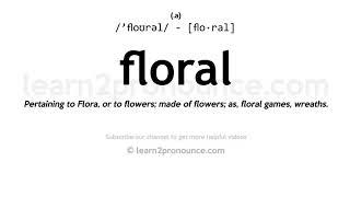 Pronunciation of Floral | Definition of Floral