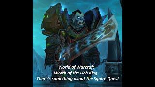 World of Warcraft: Wrath of the Lich King There's something about the Squire Quest