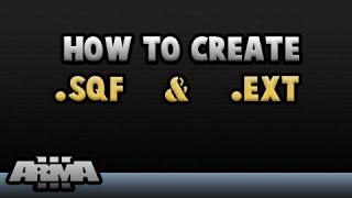 How To Create a .SQF / .EXT File