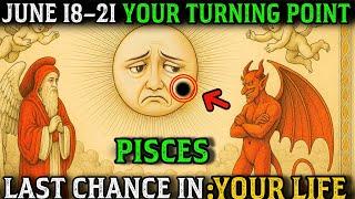  PISCES : June 18–21 Will BLOCK or BLESS Your Destiny – Final Spiritual Warning! 