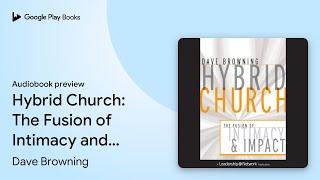 Hybrid Church: The Fusion of Intimacy and… by Dave Browning · Audiobook preview