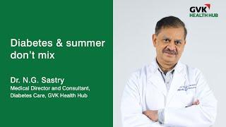 How summer affects diabetes | Dr. N.G. Sastry | GVK Health Hub