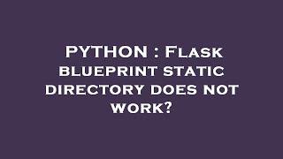 PYTHON : Flask blueprint static directory does not work?