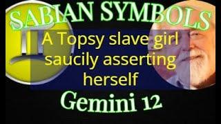 GEMINI 12: A Topsy saucily asserting herself (Sabian Symbols)