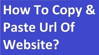 How To Copy And Paste Url Of Website?