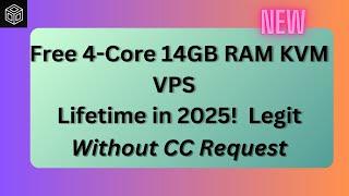 Free 4-Core 14GB RAM KVM VPS for Lifetime in 2025!  (100% Legit)