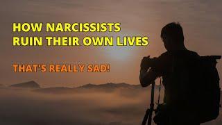 That's Really SadThe Ways Narcissists Ruin Their Own Lives | Narcissism | NPD