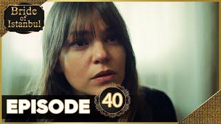 Bride of Istanbul - Episode 40 (Full Episode) | Istanbullu Gelin