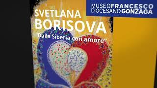 "Dalla Siberia con amore"-Mostra Personale dell'Artista internazionale Svetlana Borisova-Mantova2025
