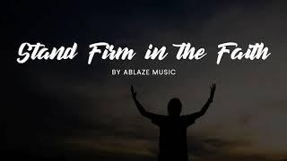 Stand Firm [LYRICS] Ablaze Music CFC