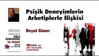 Psişik Deneyimlerin Arketiplerle İlişkisi - Reşat Güner - 26.03.2024