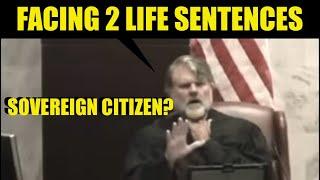 “Facing TWO LIFE SENTENCES!” SOVEREIGN CITIZEN?