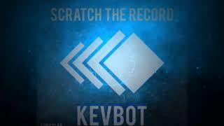 KevBot - Scratch The Record (Original Mix)