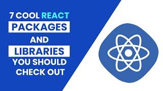 7 Cool React Packages and Libraries You should check out