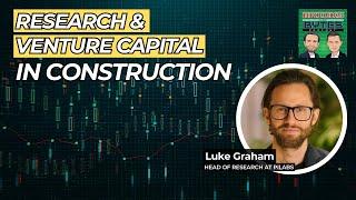 Exploring Venture Capital in Construction Tech | Luke Graham | Bricks & Bytes Interview