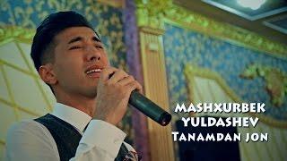 Mashxurbek Yuldashev - Tanamdan jon | Машхурбек Юлдашев - Танамдан жон