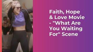 Faith, Hope & Love Movie - "What Are You Waiting For" Scene