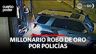 El millonario robo de oro por policías | Cuarto Poder | Perú