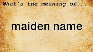 Maiden Name Meaning : Definition of Maiden Name