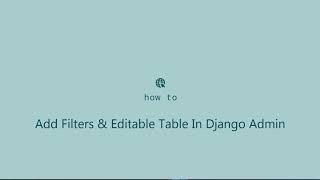 Django Admin Filters & Editable Tables || How to