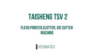 Flexo Printer, Slotter, Die Cutter TSV 2 | Taisheng | Corrugated Boards Making | Keenmatics