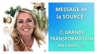 MESSAGE de la SOURCE : GRANDE TRANSFORMATION !