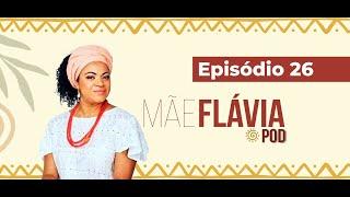 Mãe Flávia Pod - Episódio 26 | "Como saber se estou cumprindo o meu destino no Ayê?"