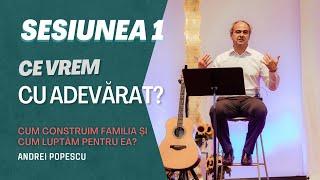 Sesiunea 1 - Conferință familii - Ce vrem cu adevărat? - Pastor Andrei Popescu