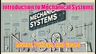 Introduction to Mechanical Systems: Levers, Pulleys, and Gears