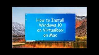 How to Install Windows 10 on Virtual Box on Mac