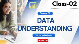 Power BI Class 02 |  Data Understanding  | Tutorial for Beginners