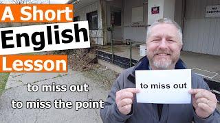 Learn the English Phrases "to miss out" and "to miss the point"